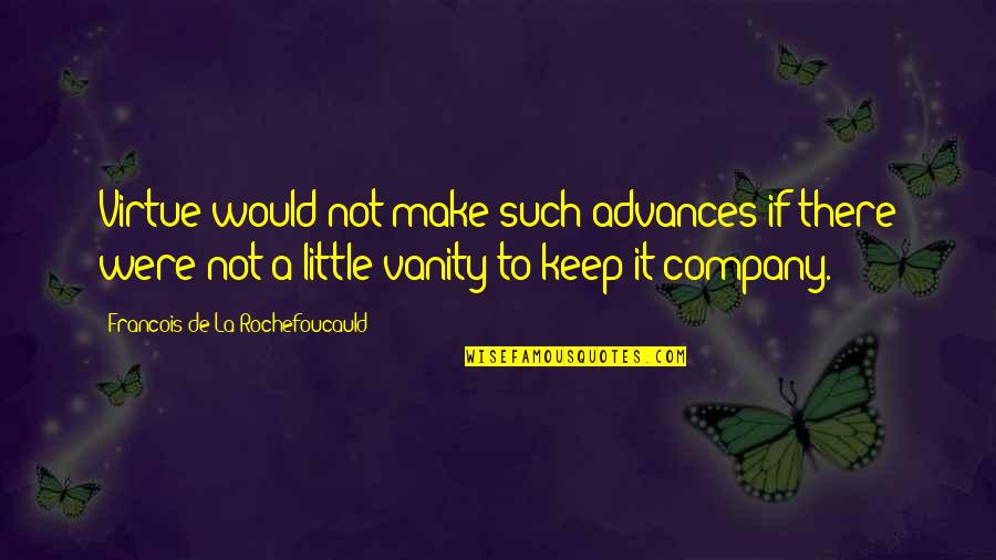 Poulterer A Christmas Quotes By Francois De La Rochefoucauld: Virtue would not make such advances if there Poulterer A Christmas Quotes By Francois De La Rochefoucauld: Virtue would not make such advances if there