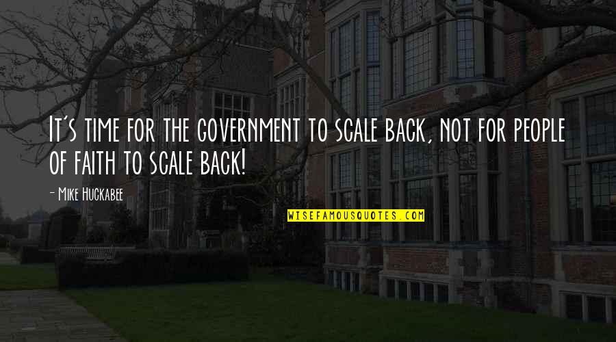 Poultice For Hernia Quotes By Mike Huckabee: It's time for the government to scale back,
