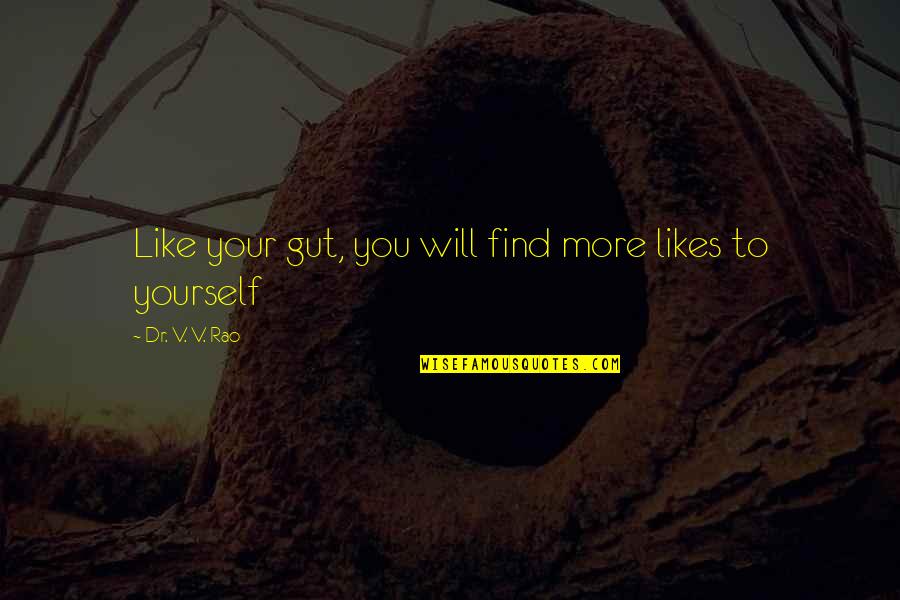 Poultice To Draw Quotes By Dr. V. V. Rao: Like your gut, you will find more likes