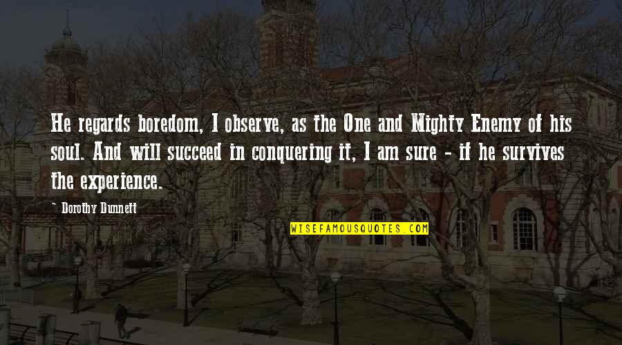 Poultices For Infections Quotes By Dorothy Dunnett: He regards boredom, I observe, as the One