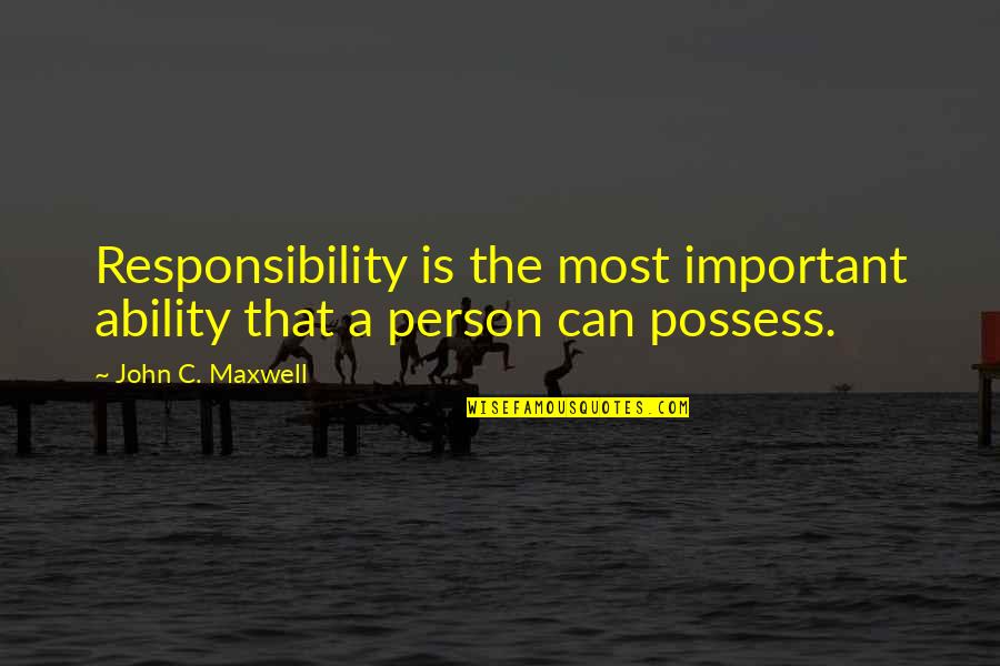 Poultices For Infections Quotes By John C. Maxwell: Responsibility is the most important ability that a