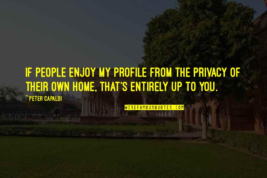 Poultices For Infections Quotes By Peter Capaldi: If people enjoy my profile from the privacy