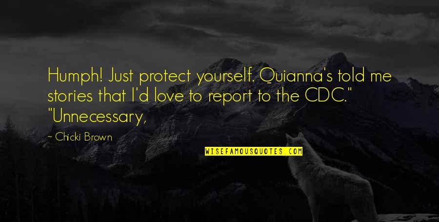 Poum Quotes By Chicki Brown: Humph! Just protect yourself. Quianna's told me stories