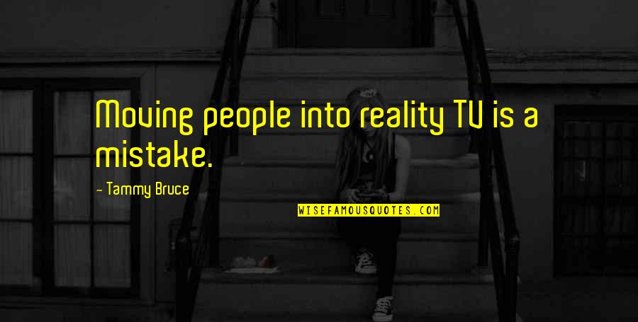 Pounces On Me Quotes By Tammy Bruce: Moving people into reality TV is a mistake.