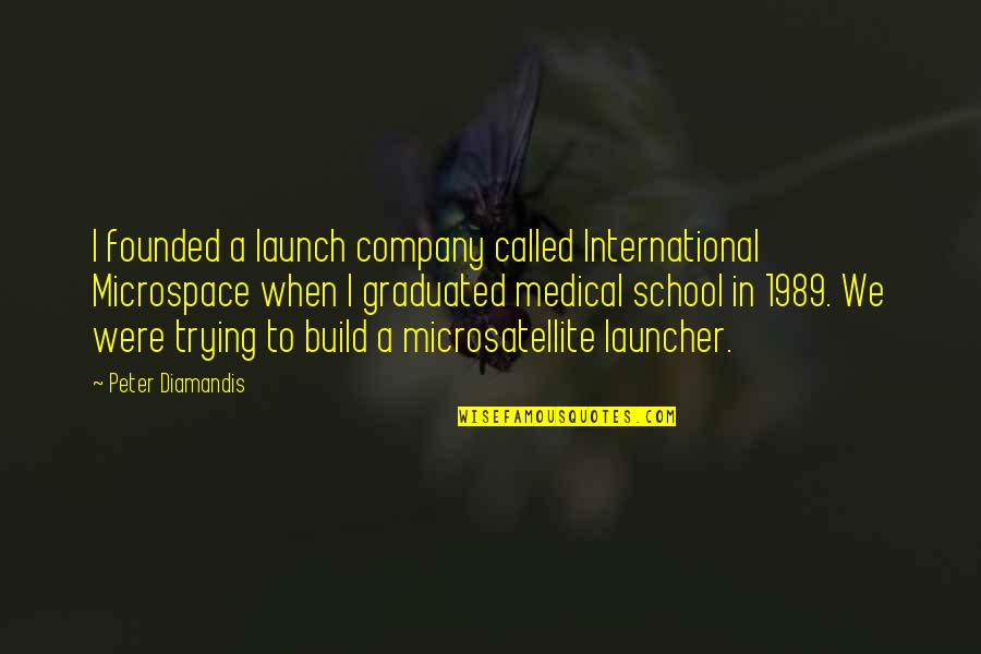 Pouncestep Quotes By Peter Diamandis: I founded a launch company called International Microspace