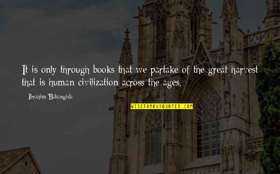 Pouncey Hernandez Quotes By Ibrahim Babangida: It is only through books that we partake Pouncey Hernandez Quotes By Ibrahim Babangida: It is only through books that we partake