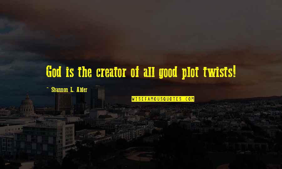 Pouncing Quotes By Shannon L. Alder: God is the creator of all good plot