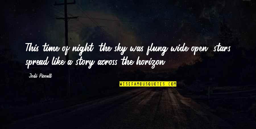 Pouncy Flouncy Quotes By Jodi Picoult: This time of night, the sky was flung Pouncy Flouncy Quotes By Jodi Picoult: This time of night, the sky was flung