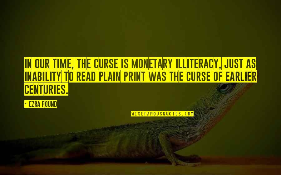 Pound Ezra Quotes By Ezra Pound: In our time, the curse is monetary illiteracy,