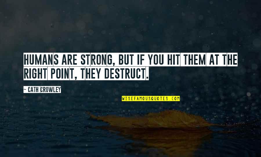 Poundage Oklahoma Quotes By Cath Crowley: Humans are strong, but if you hit them