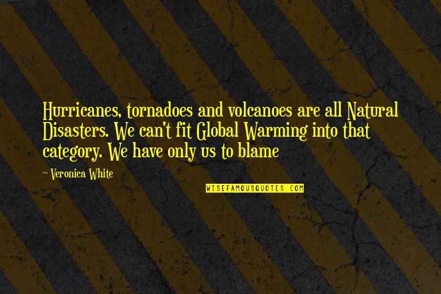 Pounder Quotes By Veronica White: Hurricanes, tornadoes and volcanoes are all Natural Disasters.