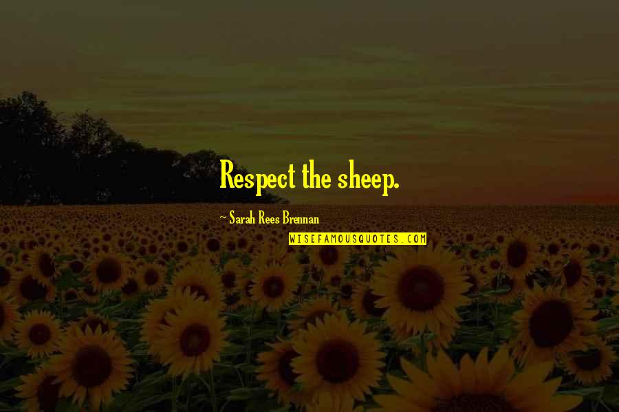 Pounders Parma Quotes By Sarah Rees Brennan: Respect the sheep. Pounders Parma Quotes By Sarah Rees Brennan: Respect the sheep.