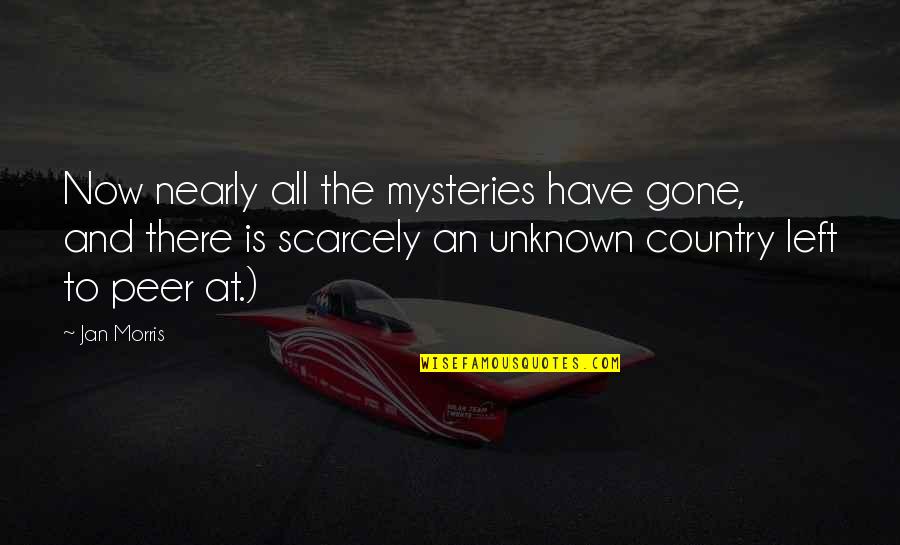 Poundfit Quotes By Jan Morris: Now nearly all the mysteries have gone, and Poundfit Quotes By Jan Morris: Now nearly all the mysteries have gone, and