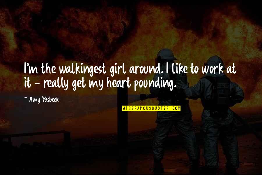 Pounding Heart Quotes By Amy Yasbeck: I'm the walkingest girl around. I like to