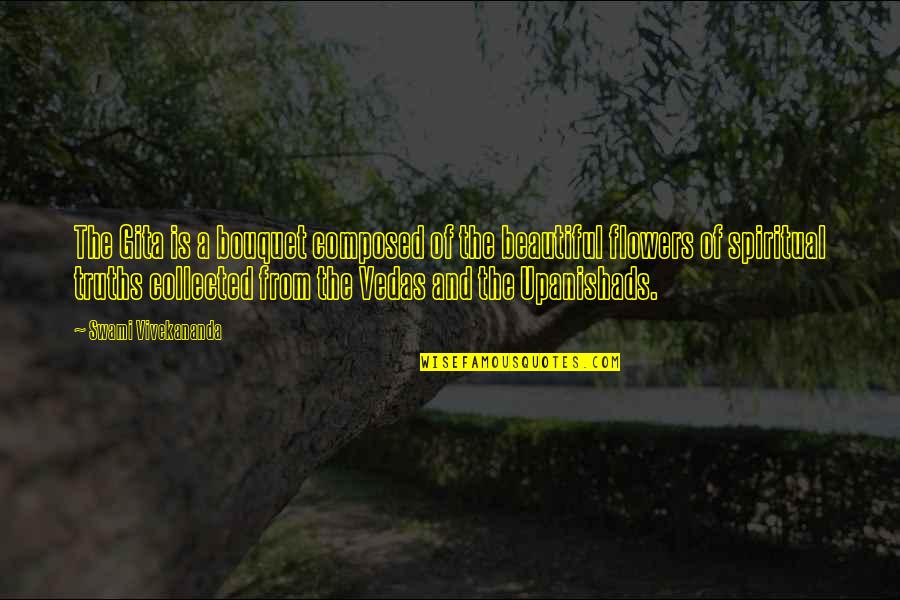 Pounding Heartbeat Quotes By Swami Vivekananda: The Gita is a bouquet composed of the Pounding Heartbeat Quotes By Swami Vivekananda: The Gita is a bouquet composed of the