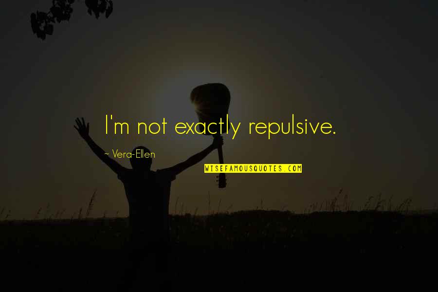 Pounding Heartbeat Quotes By Vera-Ellen: I'm not exactly repulsive. Pounding Heartbeat Quotes By Vera-Ellen: I'm not exactly repulsive.