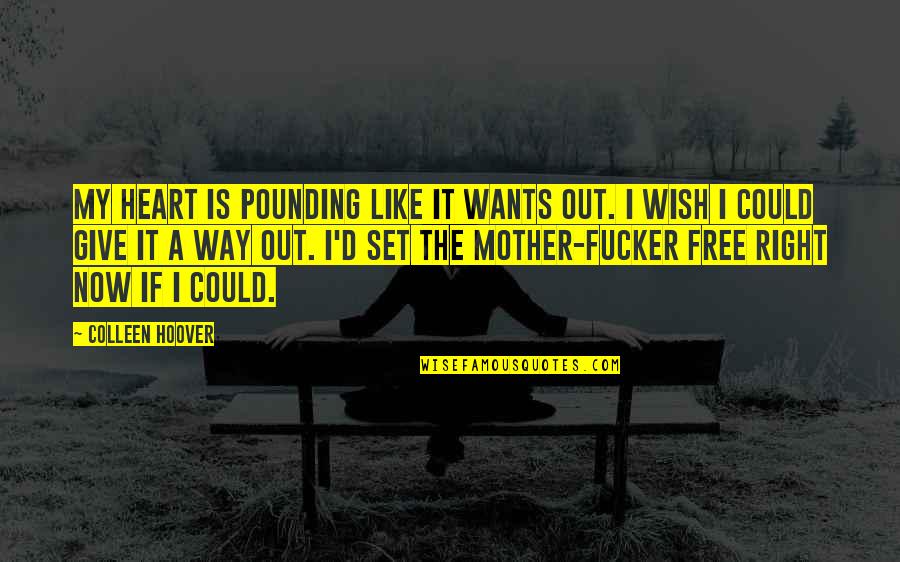 Pounding Quotes By Colleen Hoover: My heart is pounding like it wants out.