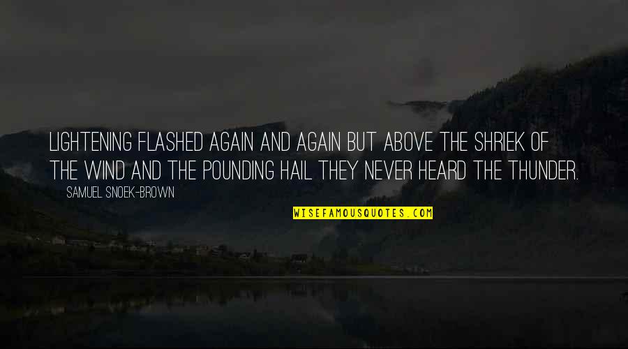 Pounding Quotes By Samuel Snoek-Brown: Lightening flashed again and again but above the