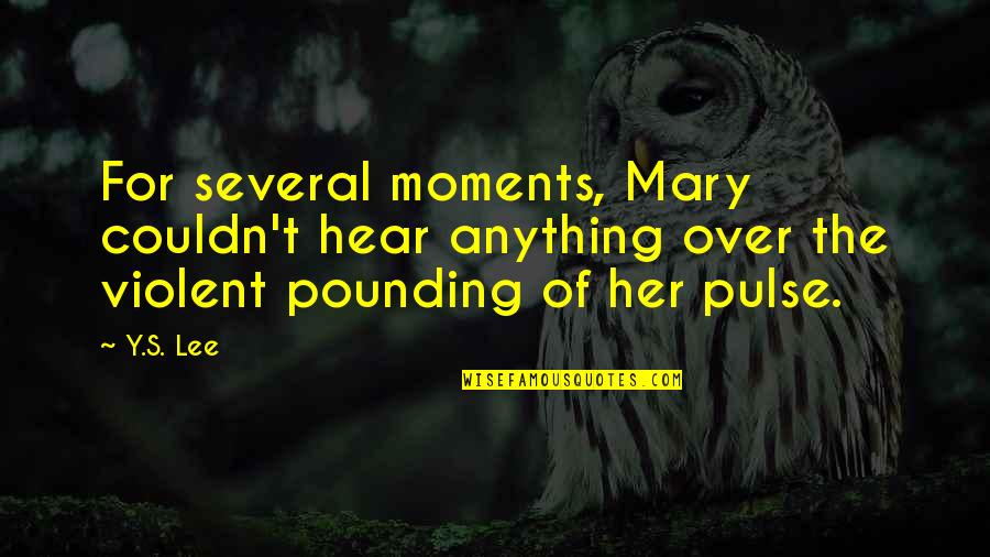 Pounding Quotes By Y.S. Lee: For several moments, Mary couldn't hear anything over