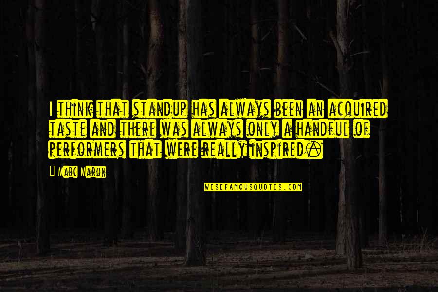 Poundmaker Treatment Quotes By Marc Maron: I think that standup has always been an Poundmaker Treatment Quotes By Marc Maron: I think that standup has always been an