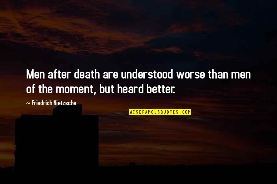 Poundstretcher Online Quotes By Friedrich Nietzsche: Men after death are understood worse than men Poundstretcher Online Quotes By Friedrich Nietzsche: Men after death are understood worse than men