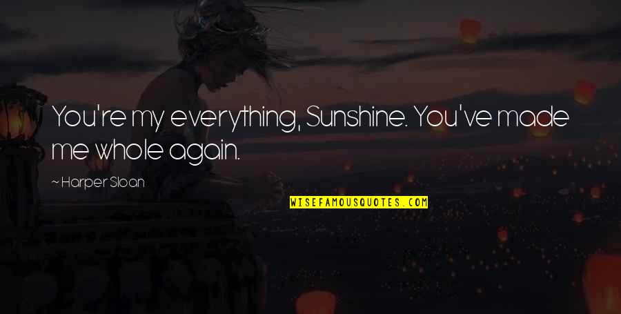 Pountney Consulting Quotes By Harper Sloan: You're my everything, Sunshine. You've made me whole Pountney Consulting Quotes By Harper Sloan: You're my everything, Sunshine. You've made me whole