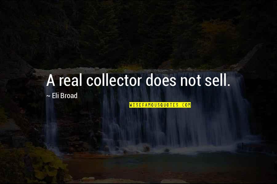 Poupees Martinez Quotes By Eli Broad: A real collector does not sell.