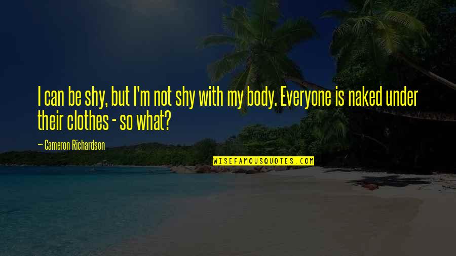 Poupees Six Quotes By Cameron Richardson: I can be shy, but I'm not shy Poupees Six Quotes By Cameron Richardson: I can be shy, but I'm not shy