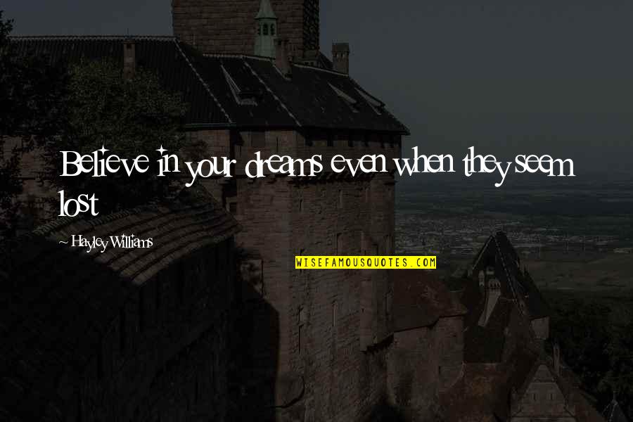 Poupees Six Quotes By Hayley Williams: Believe in your dreams even when they seem Poupees Six Quotes By Hayley Williams: Believe in your dreams even when they seem