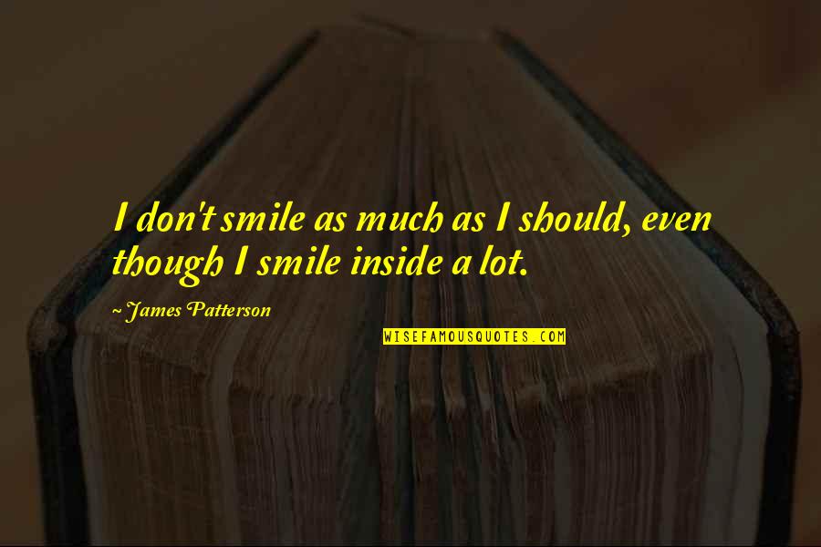 Poupees Six Quotes By James Patterson: I don't smile as much as I should, Poupees Six Quotes By James Patterson: I don't smile as much as I should,