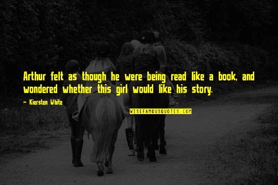 Poupoune Quotes By Kiersten White: Arthur felt as though he were being read Poupoune Quotes By Kiersten White: Arthur felt as though he were being read