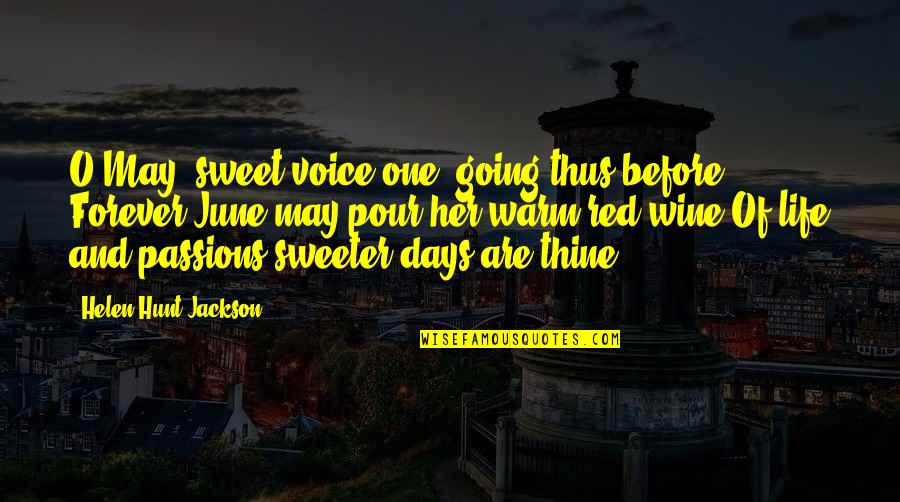Pour Quotes By Helen Hunt Jackson: O May, sweet-voice one, going thus before, Forever