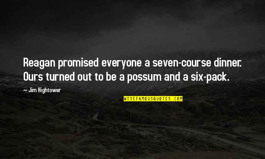 Pour Your Heart Into It Quotes By Jim Hightower: Reagan promised everyone a seven-course dinner. Ours turned