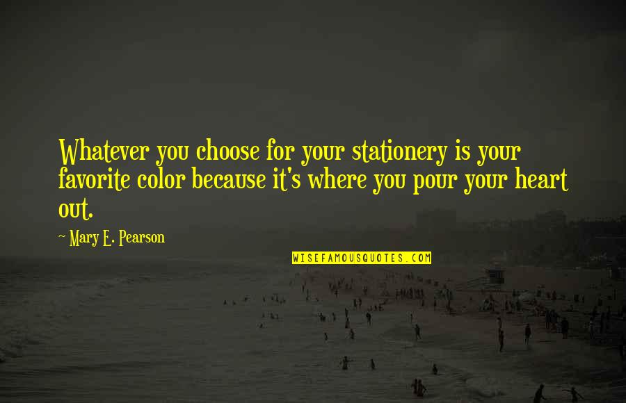 Pour Your Heart Into It Quotes By Mary E. Pearson: Whatever you choose for your stationery is your