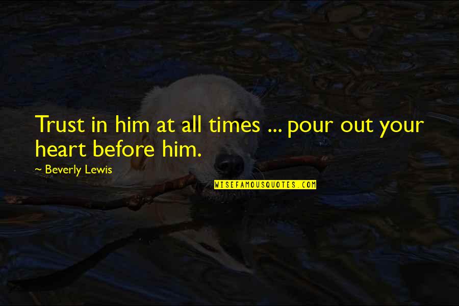 Pour Your Heart Out Quotes By Beverly Lewis: Trust in him at all times ... pour Pour Your Heart Out Quotes By Beverly Lewis: Trust in him at all times ... pour
