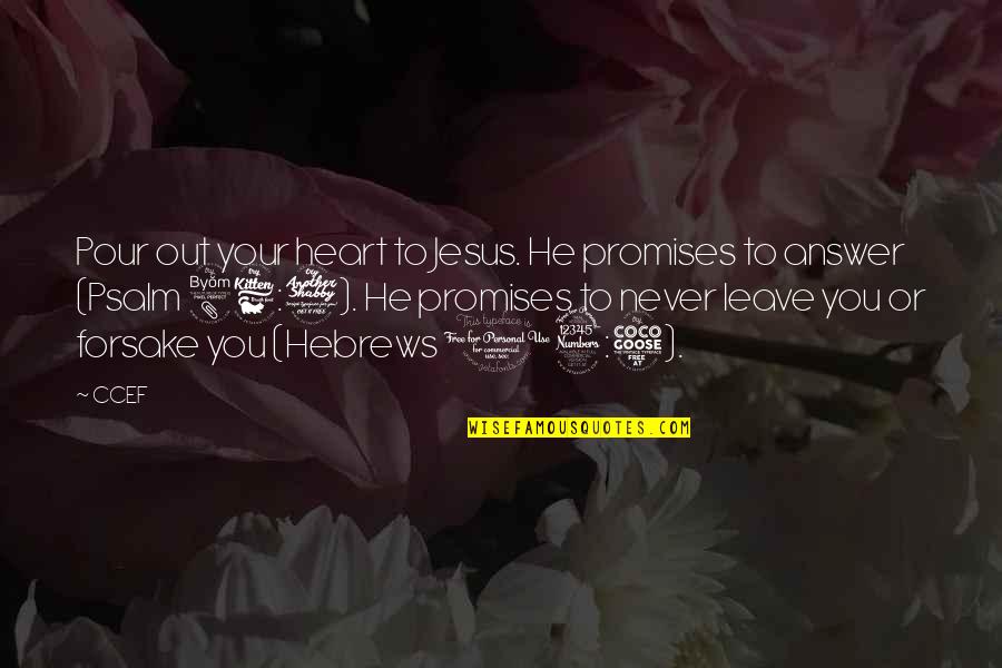 Pour Your Heart Out Quotes By CCEF: Pour out your heart to Jesus. He promises Pour Your Heart Out Quotes By CCEF: Pour out your heart to Jesus. He promises