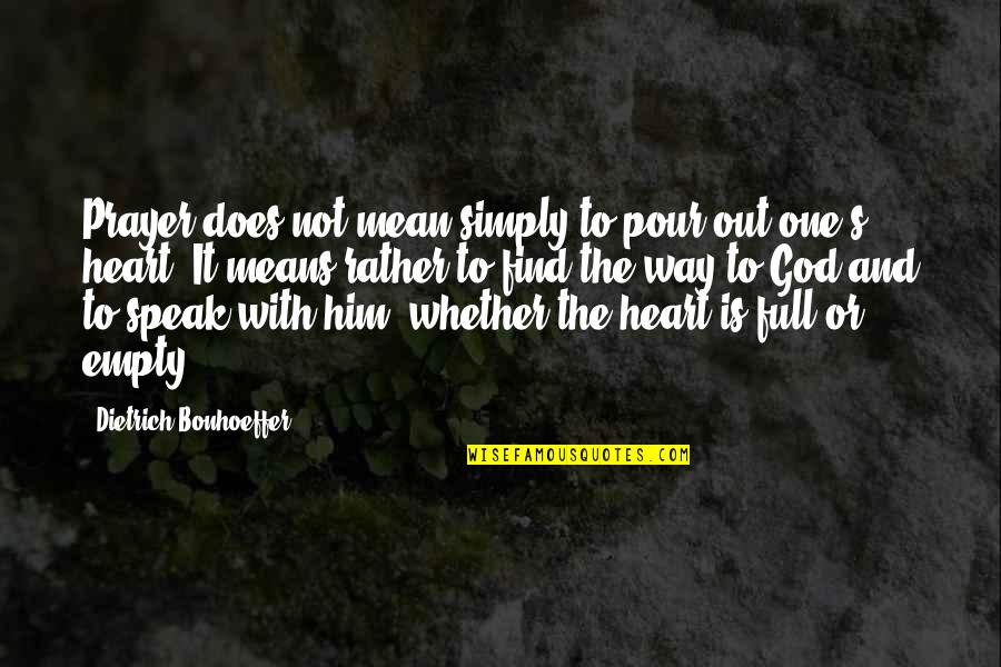 Pour Your Heart Out Quotes By Dietrich Bonhoeffer: Prayer does not mean simply to pour out Pour Your Heart Out Quotes By Dietrich Bonhoeffer: Prayer does not mean simply to pour out