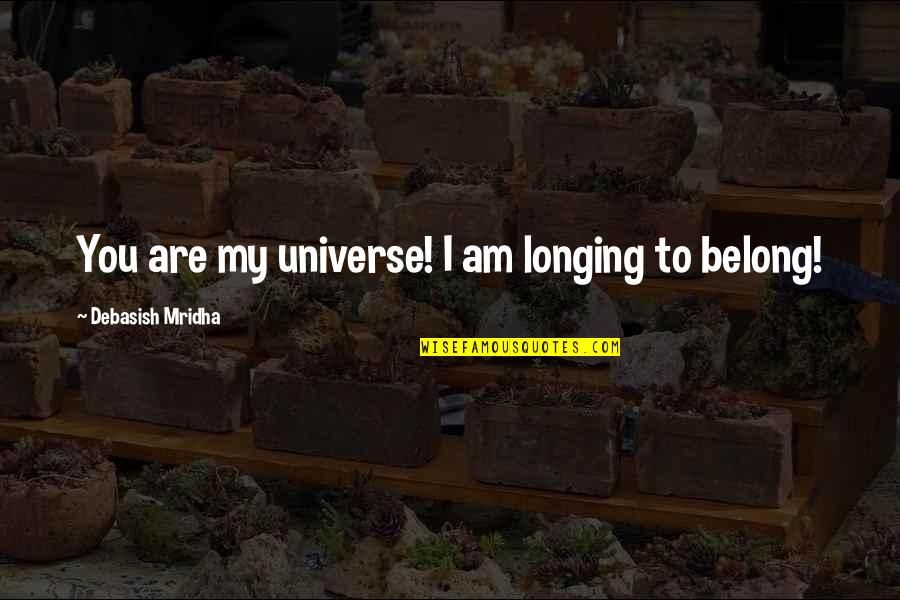 Pouran Salon Quotes By Debasish Mridha: You are my universe! I am longing to