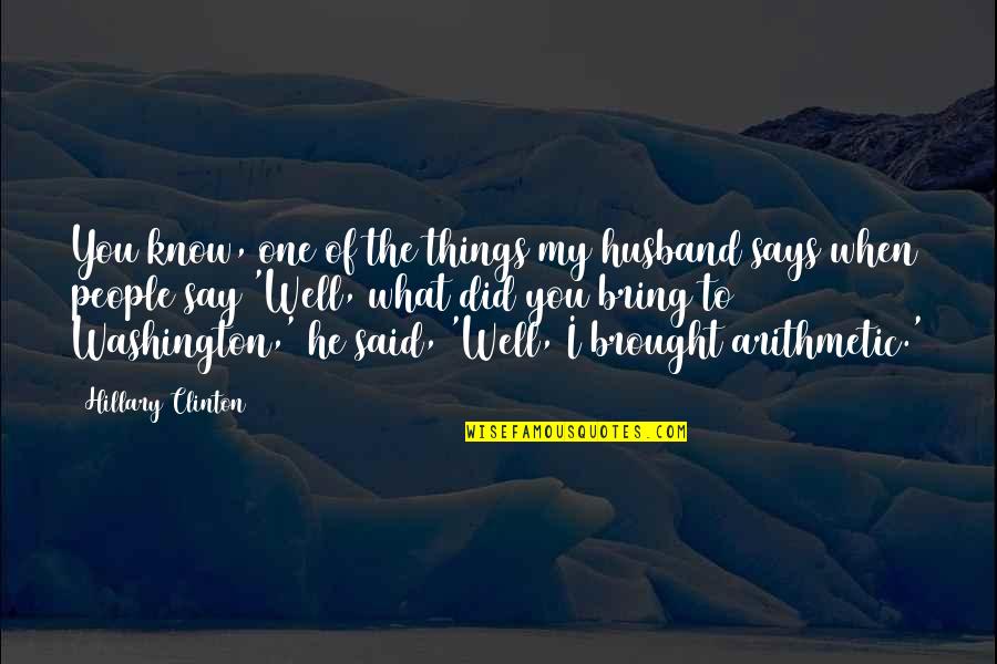 Pourangahua Quotes By Hillary Clinton: You know, one of the things my husband