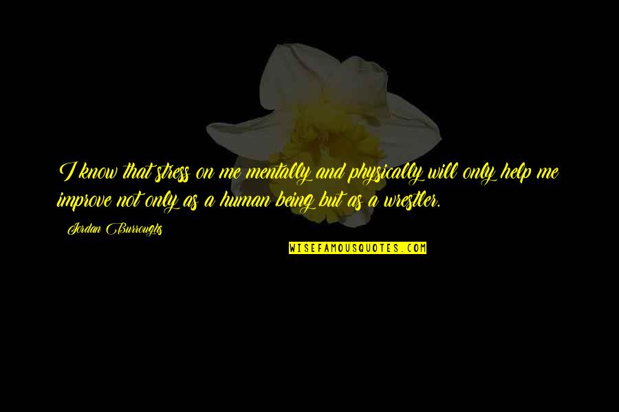 Pourangahua Quotes By Jordan Burroughs: I know that stress on me mentally and