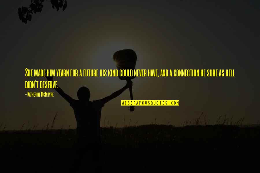 Pourbaix Barbier Quotes By Katherine McIntyre: She made him yearn for a future his Pourbaix Barbier Quotes By Katherine McIntyre: She made him yearn for a future his
