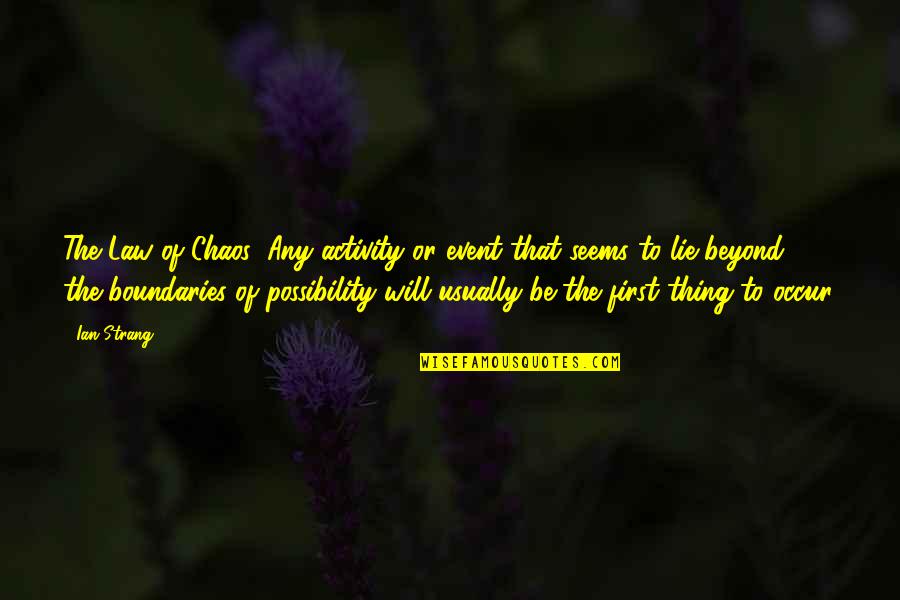 Pourciau Kaleb Quotes By Ian Strang: The Law of Chaos: Any activity or event Pourciau Kaleb Quotes By Ian Strang: The Law of Chaos: Any activity or event