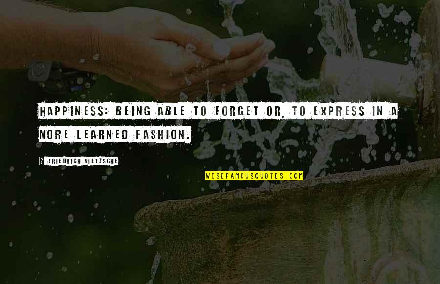 Pourdavood Quotes By Friedrich Nietzsche: Happiness: being able to forget or, to express Pourdavood Quotes By Friedrich Nietzsche: Happiness: being able to forget or, to express