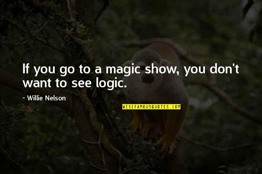 Pourdebon Quotes By Willie Nelson: If you go to a magic show, you Pourdebon Quotes By Willie Nelson: If you go to a magic show, you