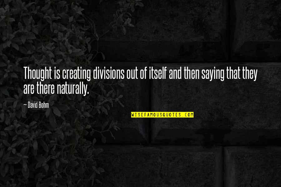 Poured Fondant Quotes By David Bohm: Thought is creating divisions out of itself and Poured Fondant Quotes By David Bohm: Thought is creating divisions out of itself and