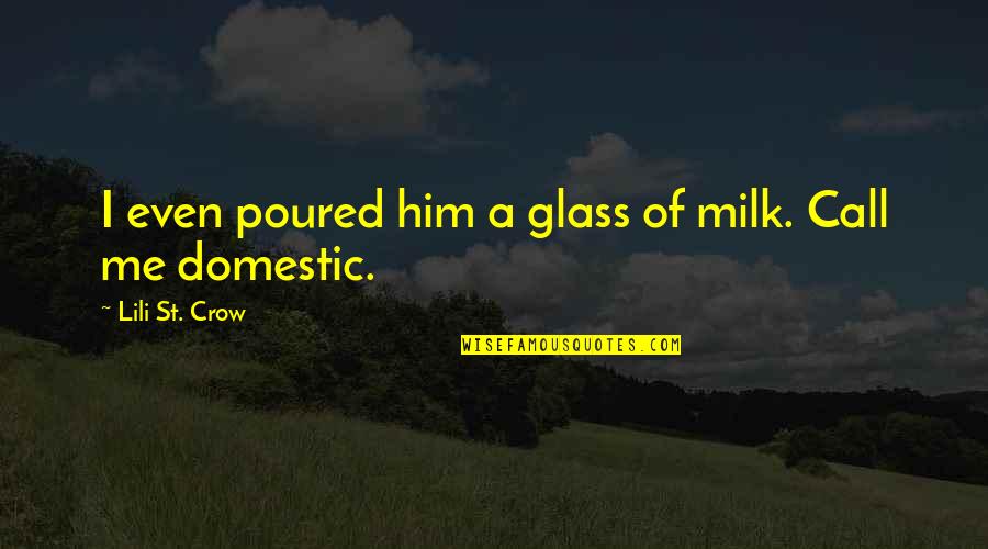 Poured Quotes By Lili St. Crow: I even poured him a glass of milk. Poured Quotes By Lili St. Crow: I even poured him a glass of milk.