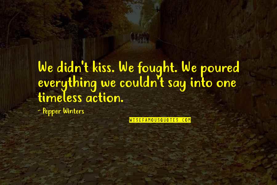 Poured Quotes By Pepper Winters: We didn't kiss. We fought. We poured everything Poured Quotes By Pepper Winters: We didn't kiss. We fought. We poured everything