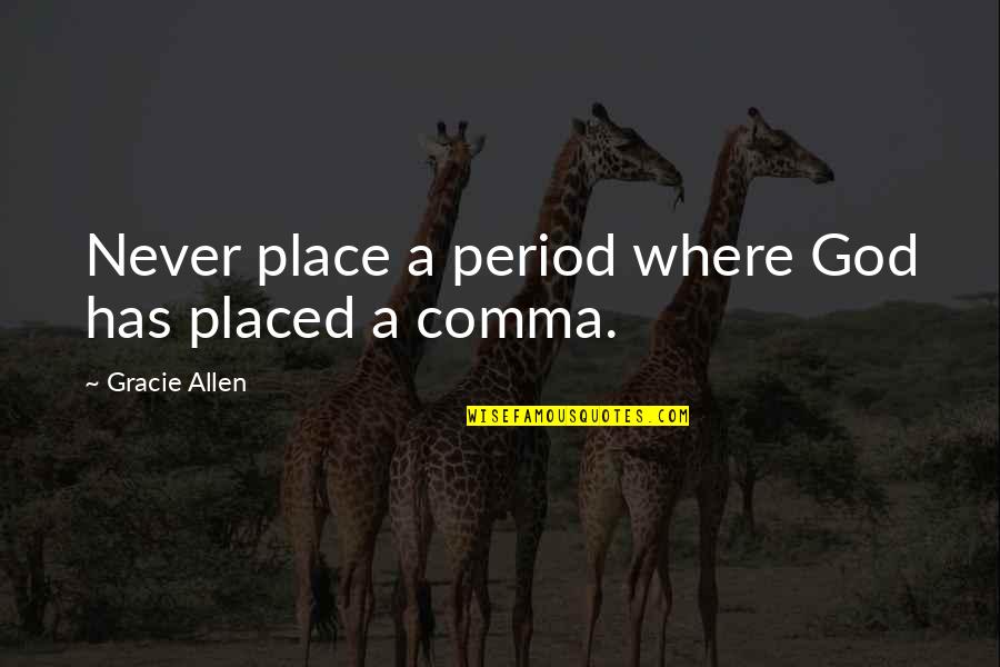 Poures Kastano Quotes By Gracie Allen: Never place a period where God has placed Poures Kastano Quotes By Gracie Allen: Never place a period where God has placed