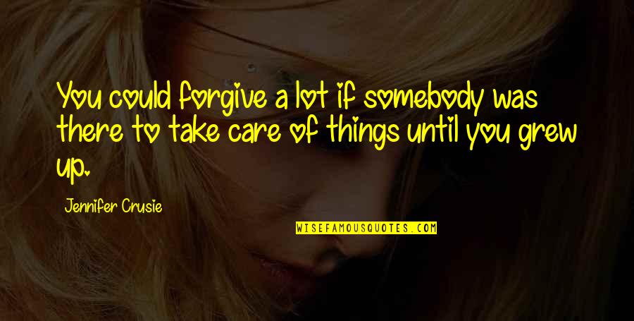 Poures Kastano Quotes By Jennifer Crusie: You could forgive a lot if somebody was Poures Kastano Quotes By Jennifer Crusie: You could forgive a lot if somebody was