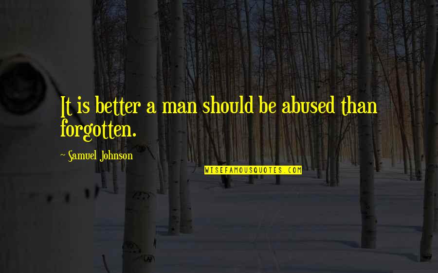 Poures Kastano Quotes By Samuel Johnson: It is better a man should be abused